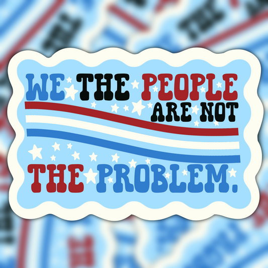 We The People Are Not The Problem Vinyl Sticker