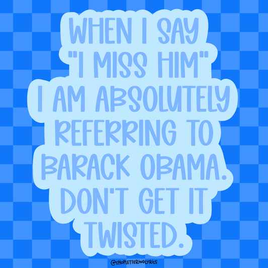 I Miss Him…Him Being Obama Vinyl Sticker