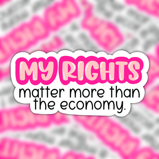 My Rights Matter More Than The Ecomony Vinyl Sticker