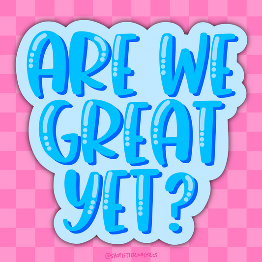 Are We Great Yet? Vinyl Sticker