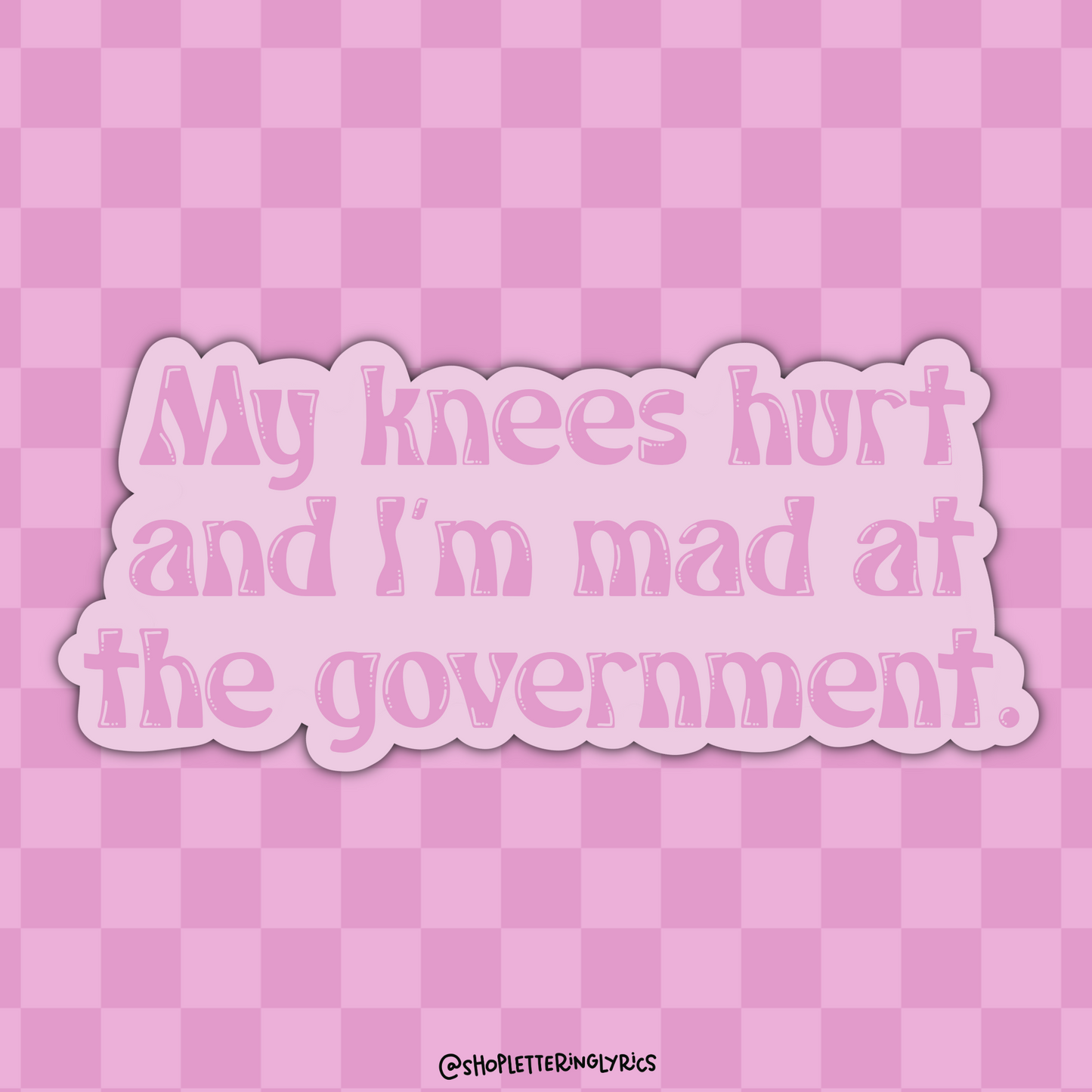 My Knees Hurt And I’m Mad At The Government Vinyl Sticker