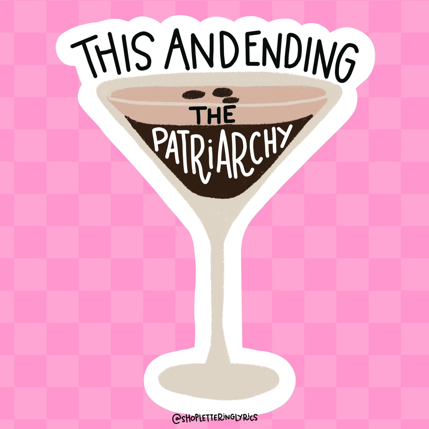 This And Ending The Patriarchy Espresso Martini Vinyl Sticker
