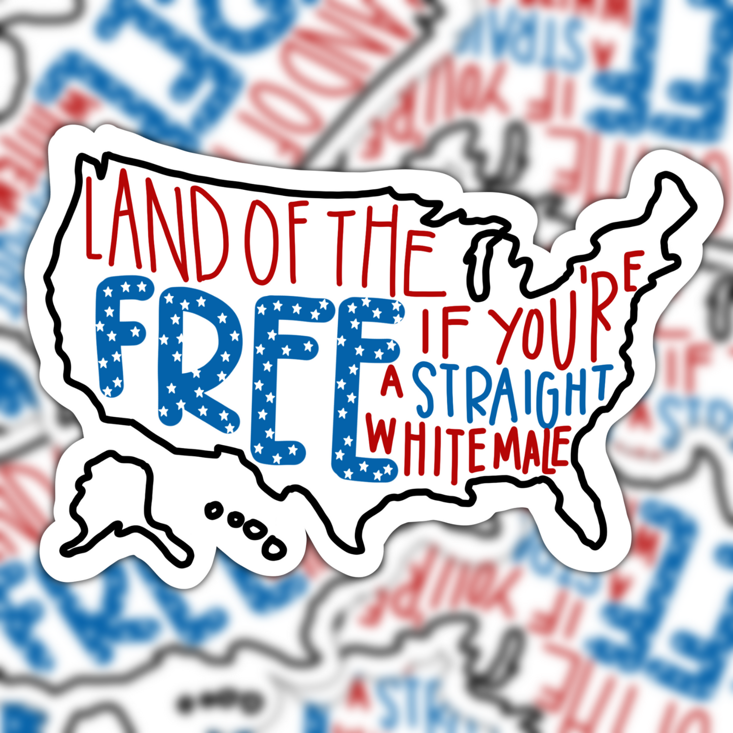 Land Of The Free If You’re A Straight White Male Vinyl Sticke