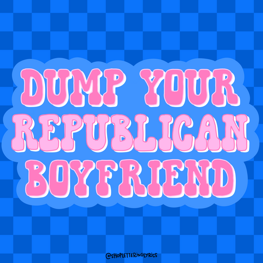 Dump Your Republican Boyfriend Vinyl Sticker