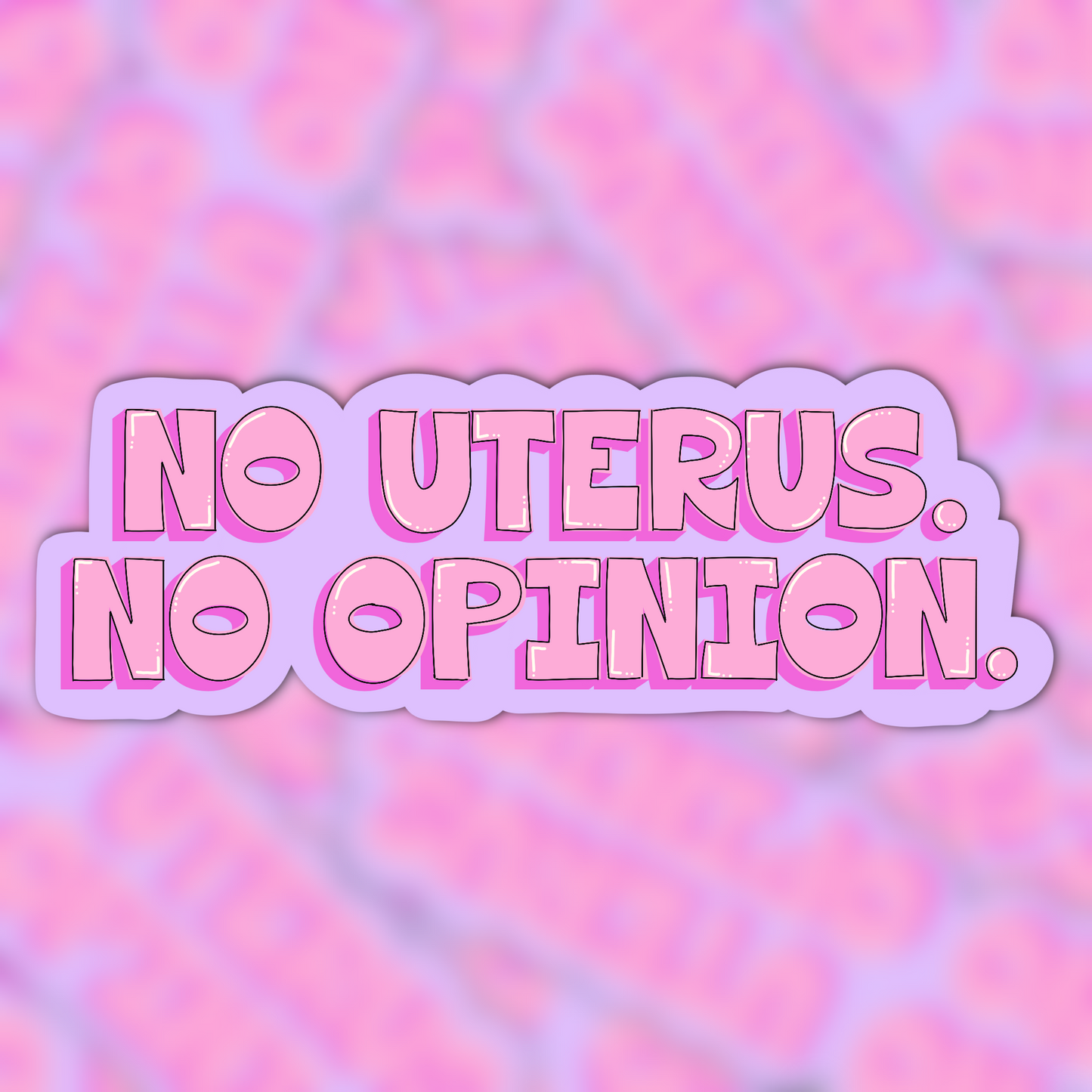 No Uterus No Opinion Vinyl Sticker