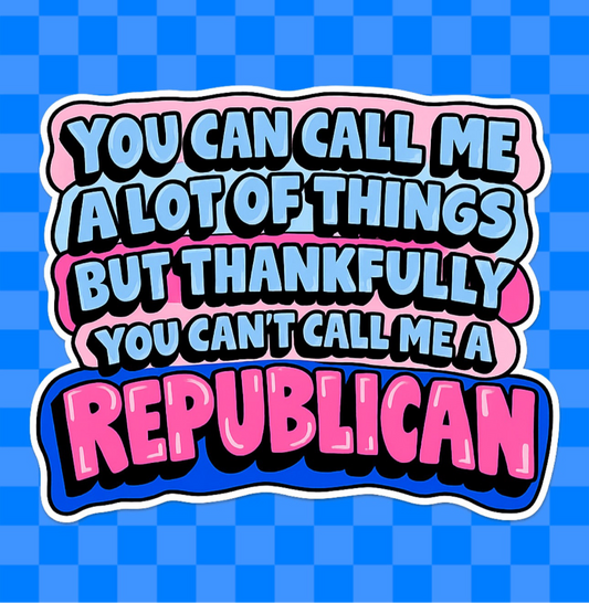 Can’t Call Me a Republican Vinyl Sticker