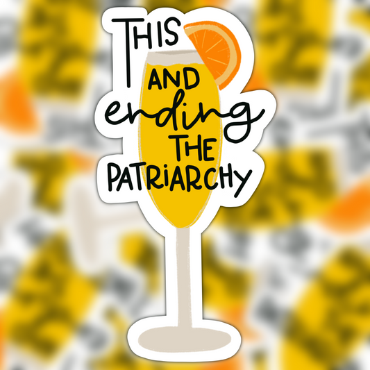 This And Ending The Patriarchy Mimosa Vinyl Sticker