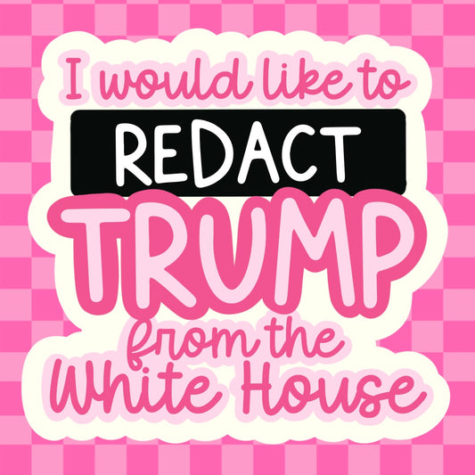I Would Like to Redact Trump from the White House Vinyl Sticker