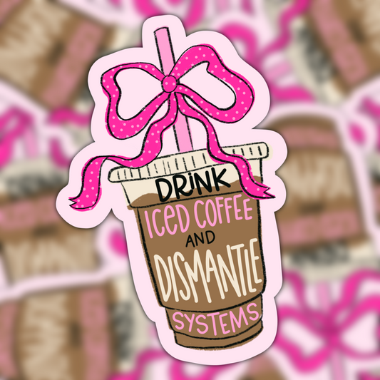 Drink Iced Coffee And Dismantle Systems Vinyl Sticker