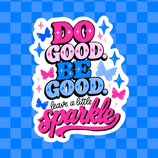 Do Good. Be Good. Leave A Little Sparkle Vinyl Sticker