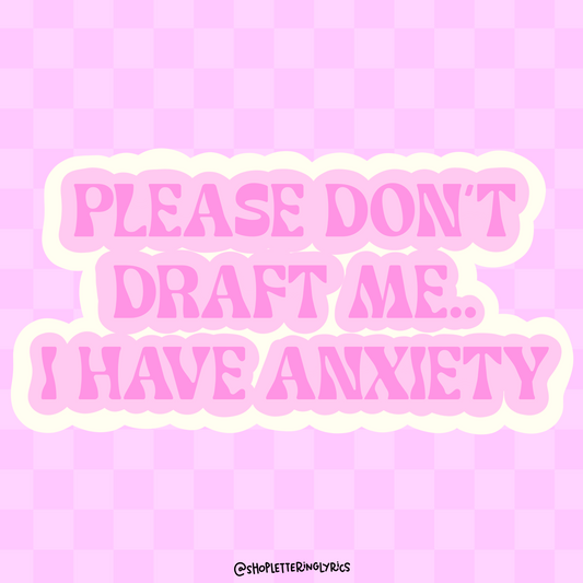 Please Don’t Draft Me I Have Anxiety Vinyl Sticker