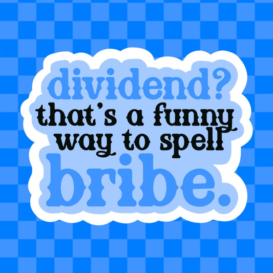 Dividend? That’s a Funny Way to Spell Bribe Vinyl Sticker