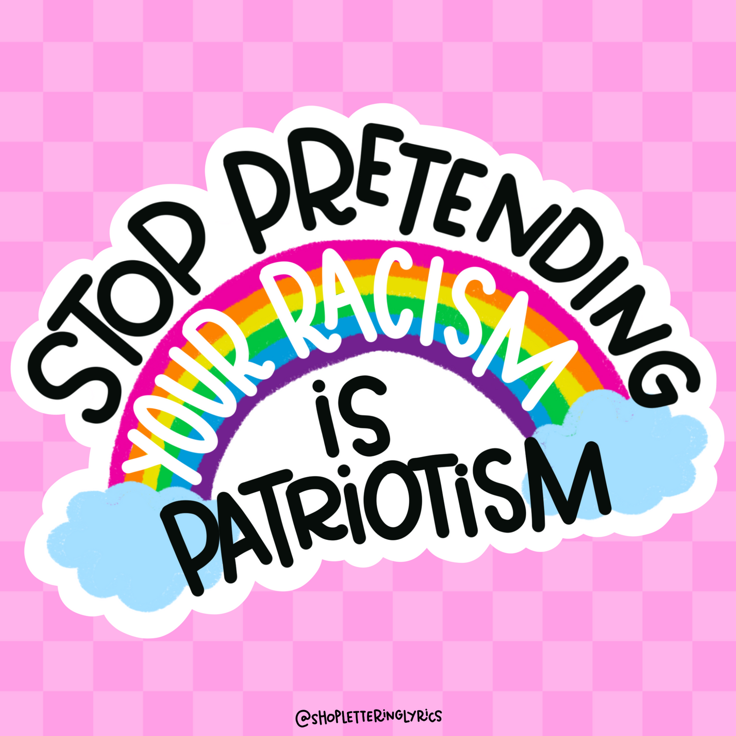 Stop Pretending Your Racism is Patriotism Vinyl Sticker