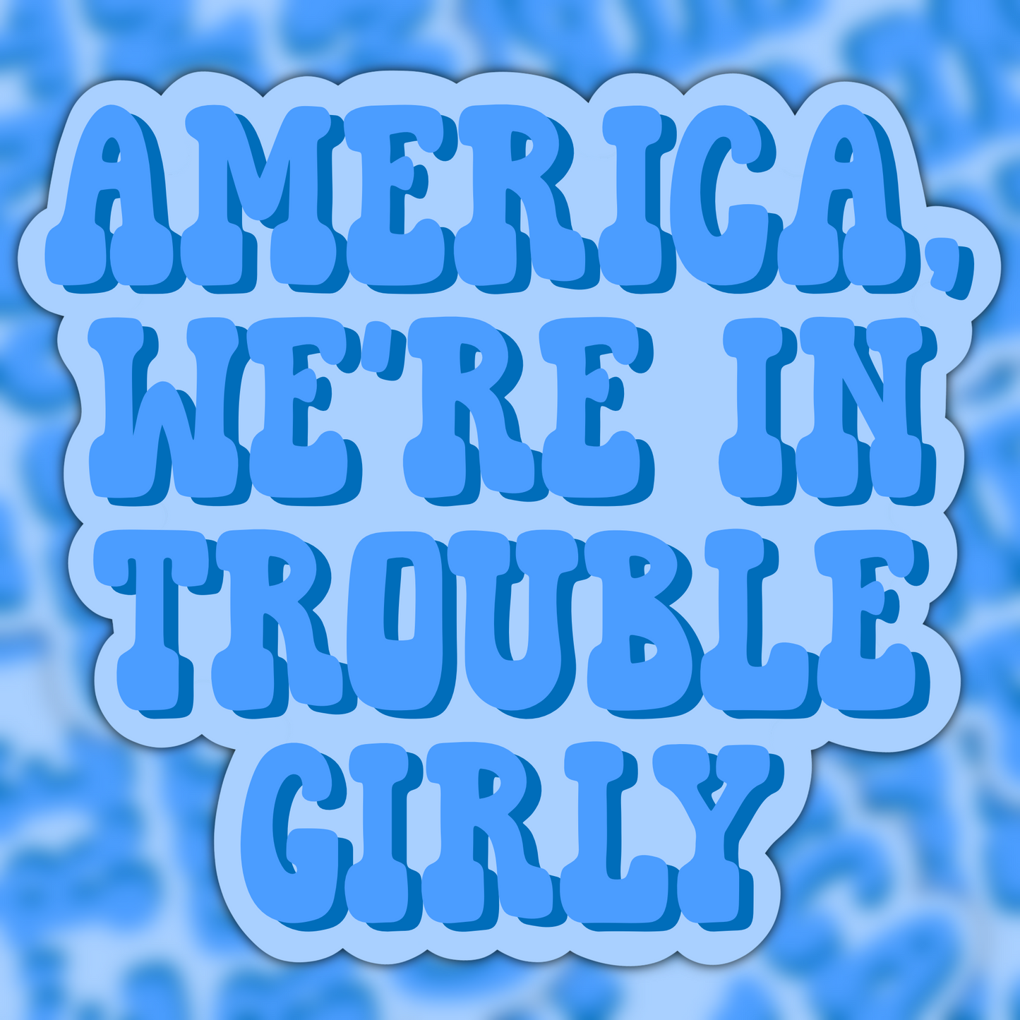 America, We’re In Trouble Girly Vinyl Sticker