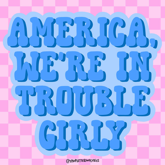 America, We’re In Trouble Girly Vinyl Sticker