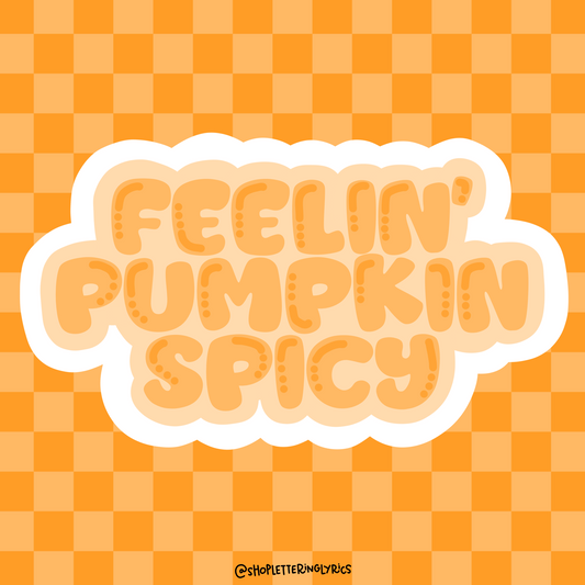 Feelin’ Pumpkin Spicy Vinyl Sticker