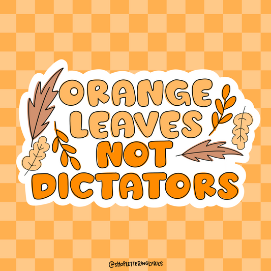 Orange Leaves Not Dictators Vinyl Sticker