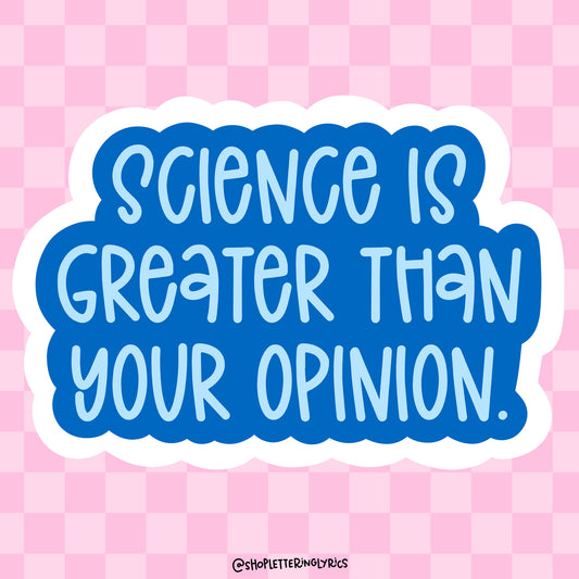 Science Is Greater Than Your Opinion Blue Vibes Vinyl Sticker