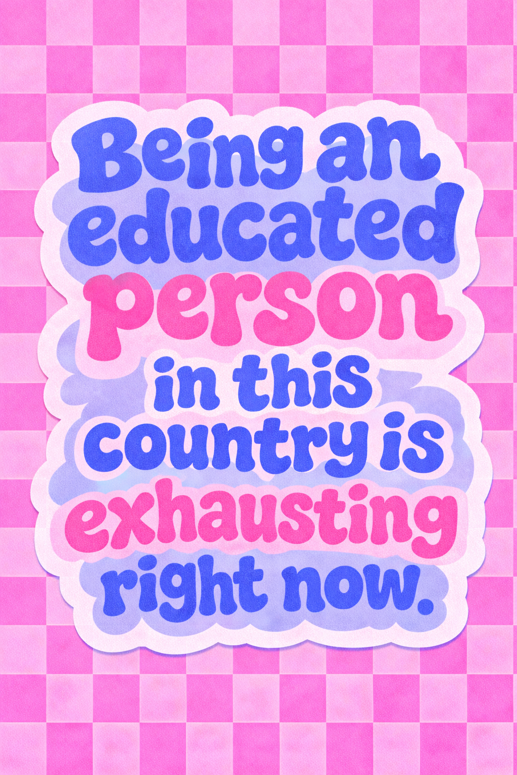 Being An Educated Person In This Country Is Exhausting Right Now Vinyl Sticker