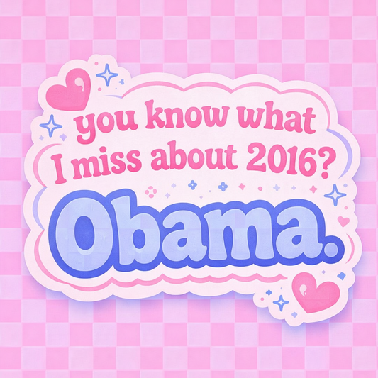 You Know What I Miss About 2016? Obama. Vinyl Sticker