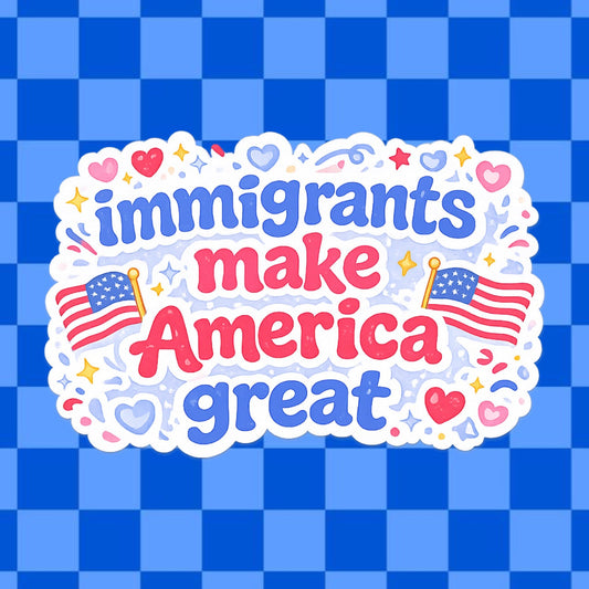 Immigrants Make America Great Vinyl Sticker