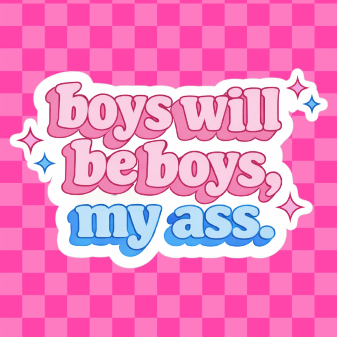 Boys Will Be Boys, My Ass Vinyl Sticker