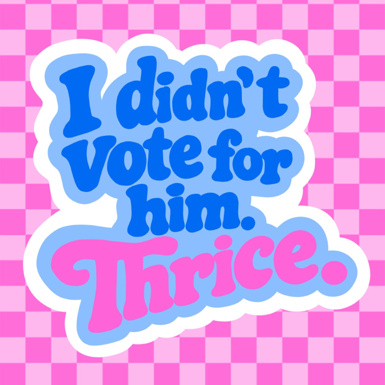 I Didn’t Vote For Him Thrice Vinyl Sticker