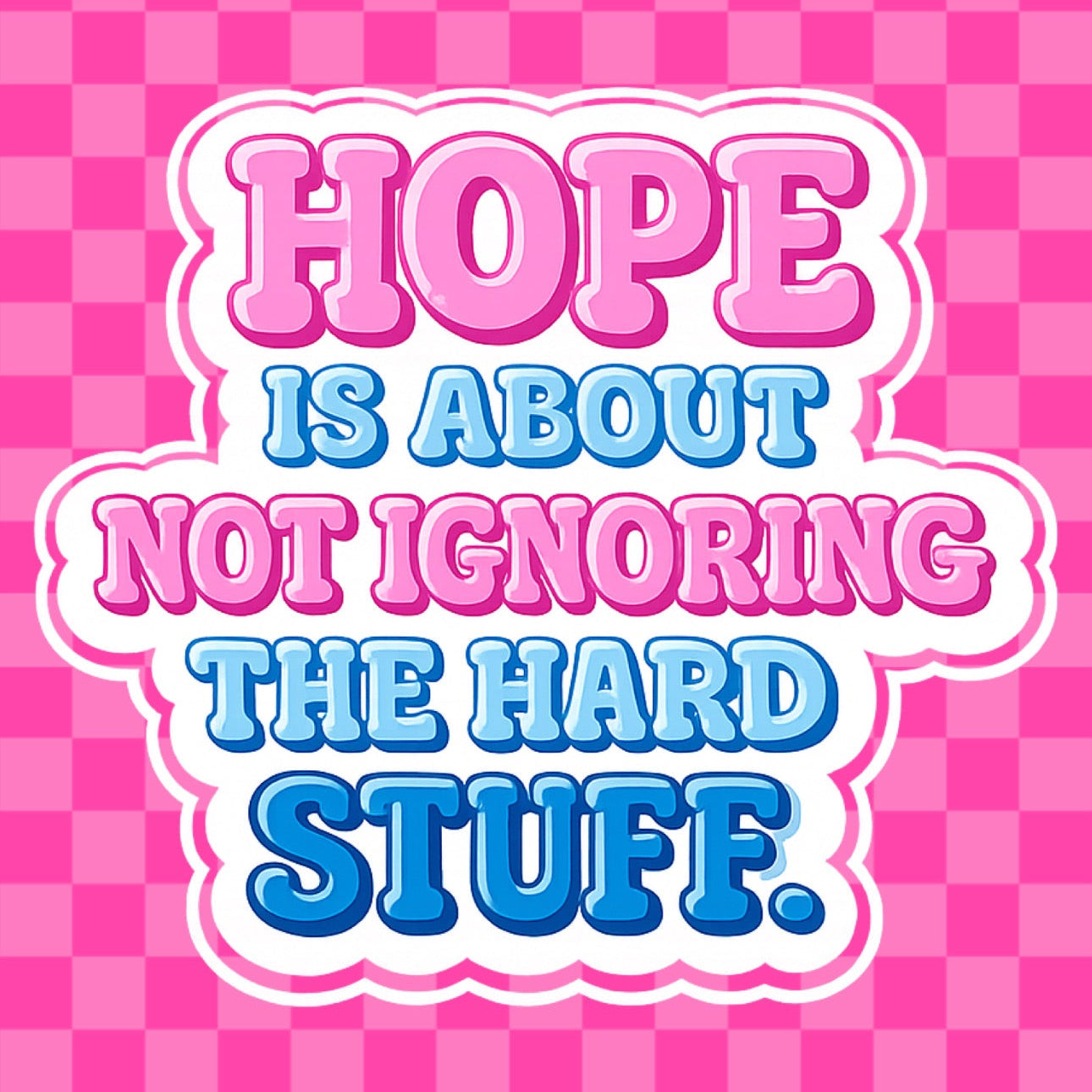 Hope Is About Not Ignoring The Hard Stuff Vinyl Sticker