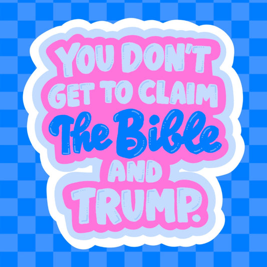 You Don’t Get To Claim The Bible And Trump Vinyl Sticker