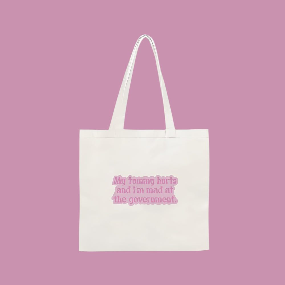 My Tummy Hurts and I'm Mad At The Government Tote Bag