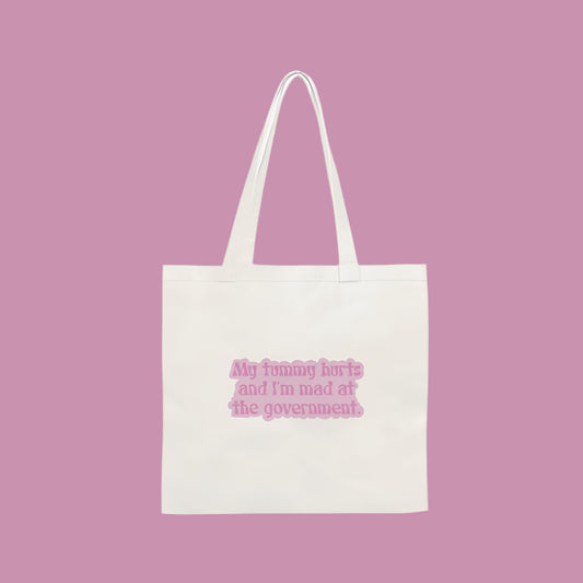 My Tummy Hurts and I'm Mad At The Government Tote Bag