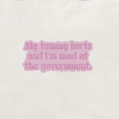 My Tummy Hurts and I'm Mad At The Government Tote Bag