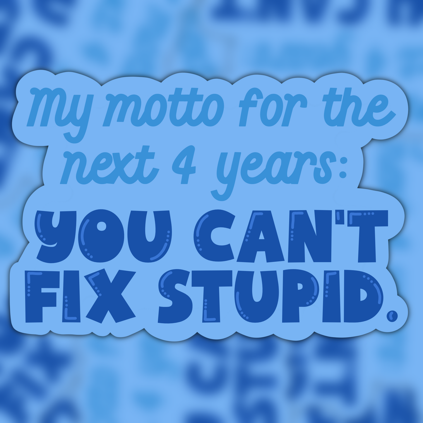 You Can't Fix Stupid Vinyl Sticker