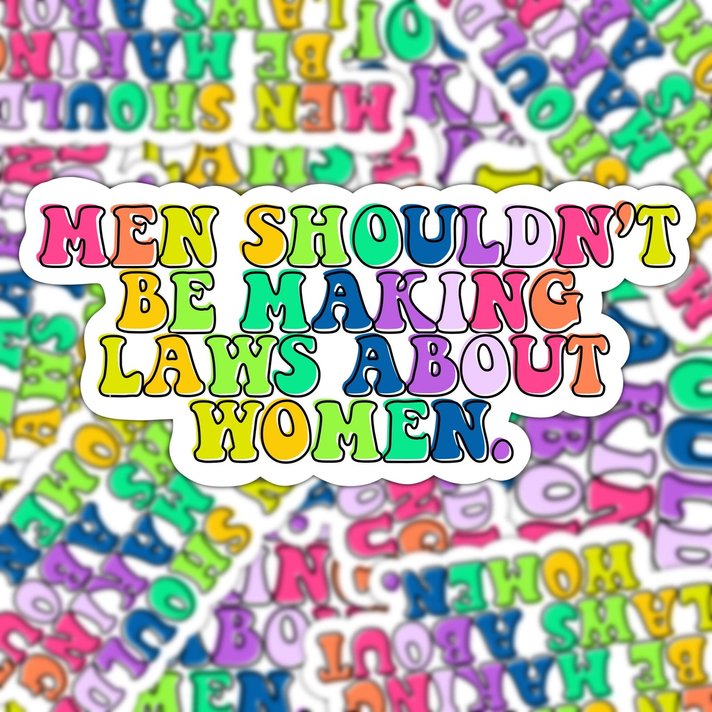 Men Shouldn't Be Making Laws About Women Vinyl Sticker